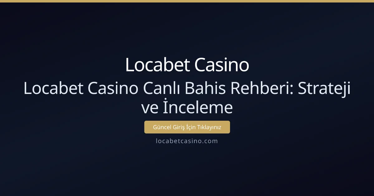 Locabet Casino Canlı Bahis Rehberi: Strateji ve İnceleme
