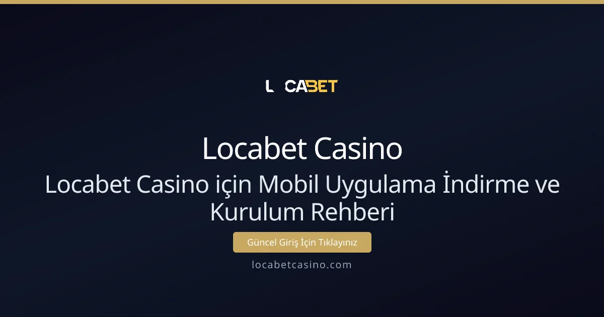 Locabet Casino için Mobil Uygulama İndirme ve Kurulum Rehberi