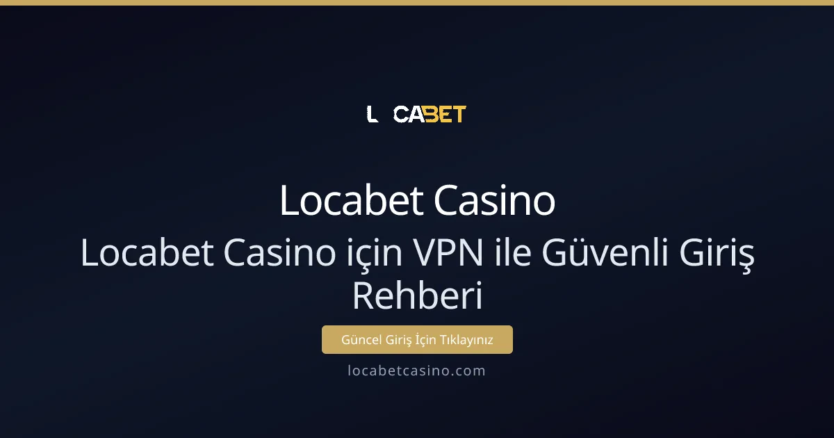 Locabet Casino için VPN ile Güvenli Giriş Rehberi