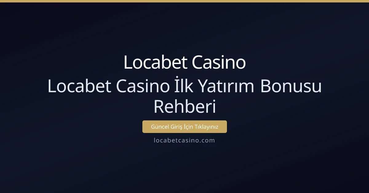 Locabet Casino İlk Yatırım Bonusu Rehberi