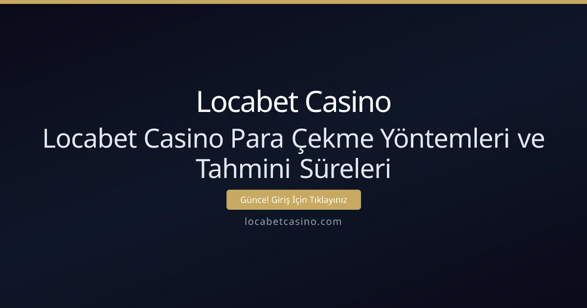 Locabet Casino Para Çekme Yöntemleri ve Tahmini Süreleri