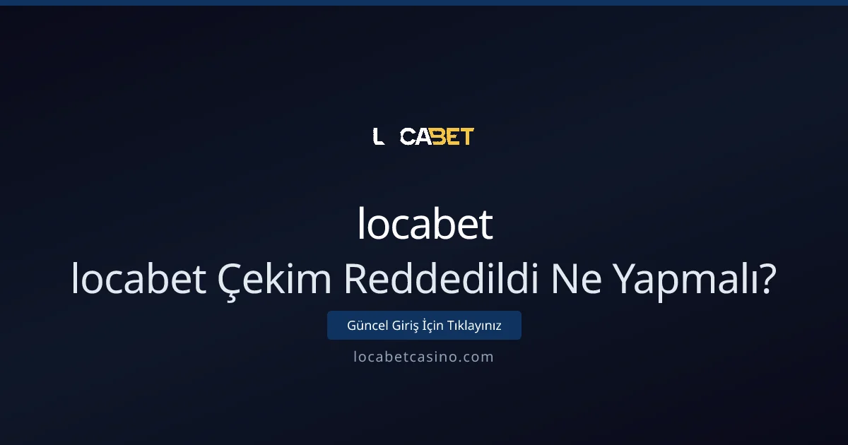 locabet Çekim Reddedildi Sorunu: Karşılaştırmalı Rehber